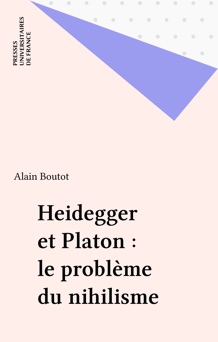 Heidegger et Platon : le problème du nihilisme - Alain Boutot