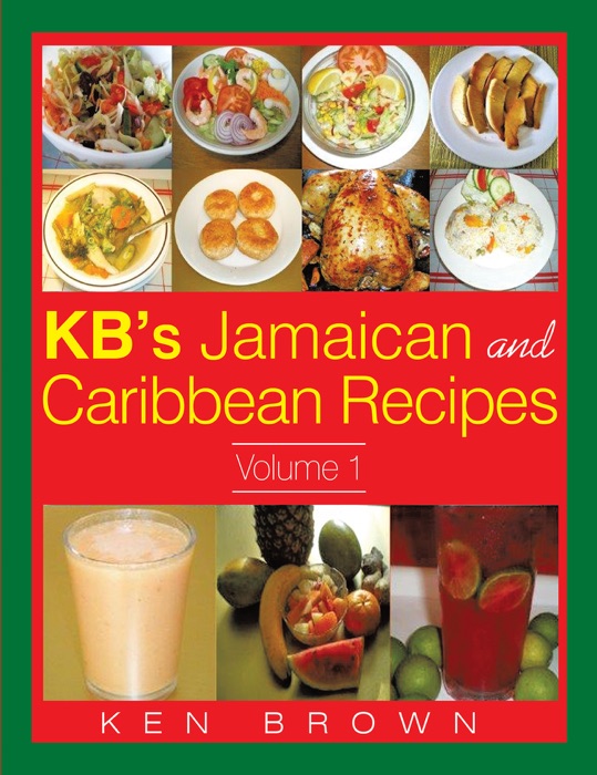 Kb's Jamaican and Caribbean Recipes Vol 1