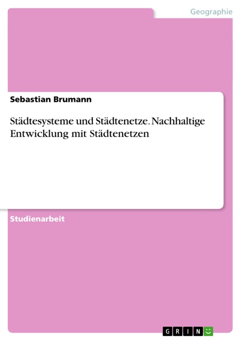 Städtesysteme und Städtenetze. Nachhaltige Entwicklung mit Städtenetzen