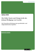 Die frühe Sturm und Drang Lyrik des Johann Wolfgang von Goethe - Adrian Witt