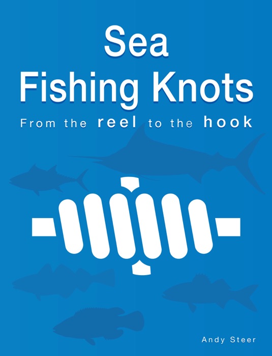 Sea Fishing Knots - From the reel to the hook