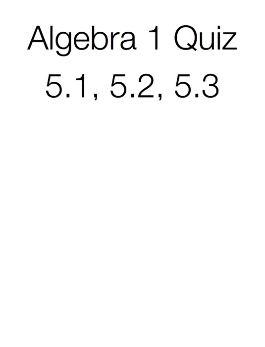 Algebra 1 Quiz 5.1, 5.2, 5.3