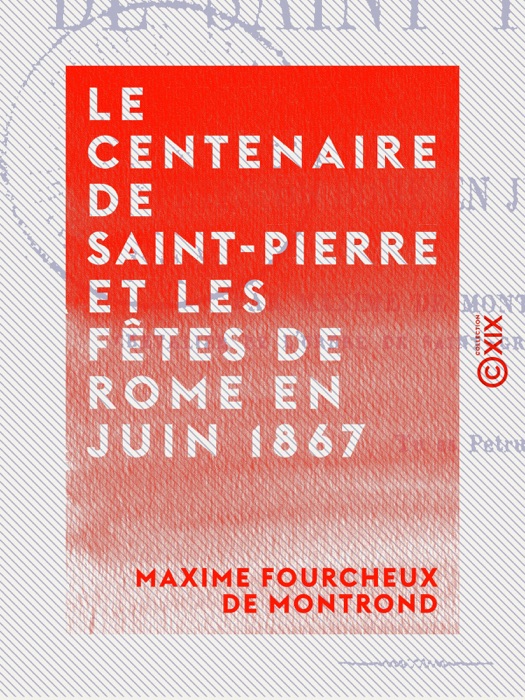 Le Centenaire de Saint-Pierre et les fêtes de Rome en juin 1867