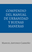 Compendio Del Manual De Urbanidad Y Buenas Maneras - Manuel Antonio Carreño