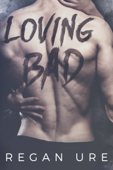 Loving Bad - Regan Ure