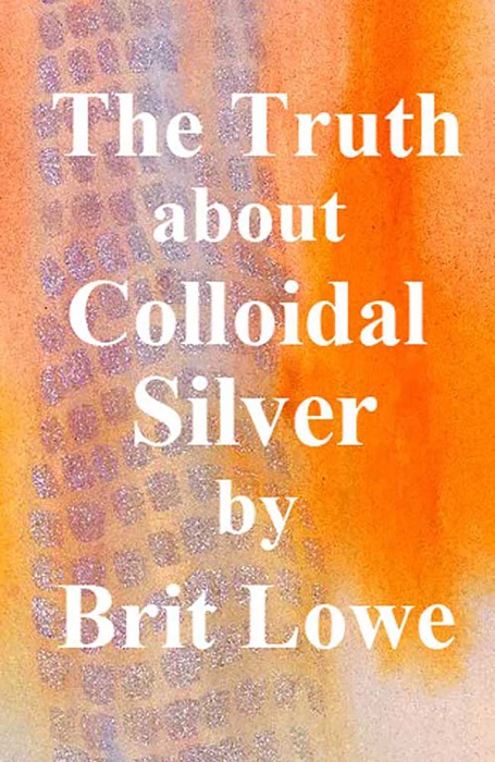 The Truth About Colloidal Silver