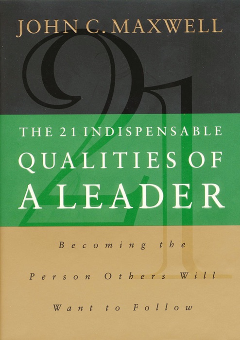 The 21 Indispensable Qualities of a Leader