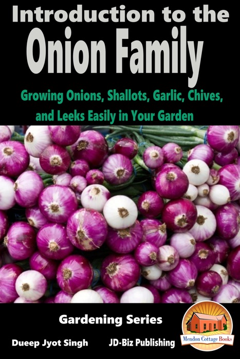 Introduction to the Onion Family: Growing Onions, Shallots, Garlic, Chives, and Leeks Easily in Your Garden