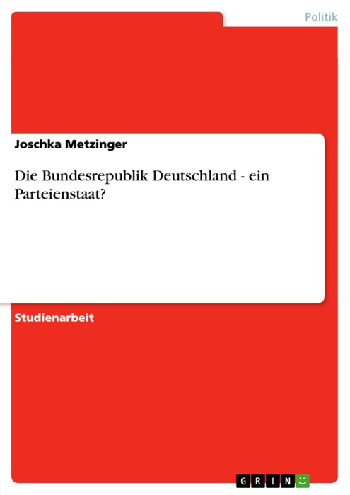 Die Bundesrepublik Deutschland - ein Parteienstaat?