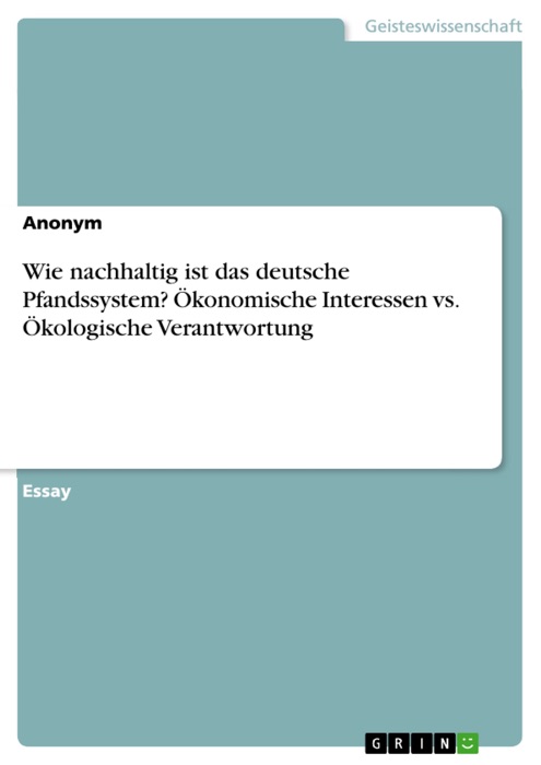 Wie nachhaltig ist das deutsche Pfandssystem? Ökonomische Interessen vs. Ökologische Verantwortung