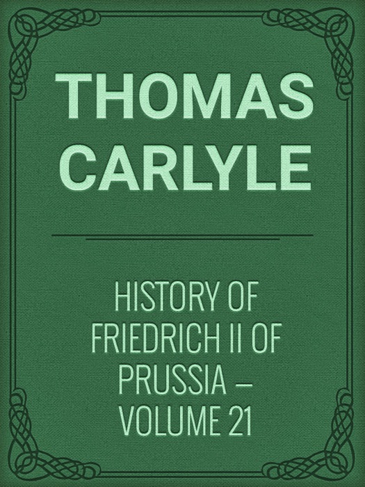 History of Friedrich II of Prussia — Volume 21