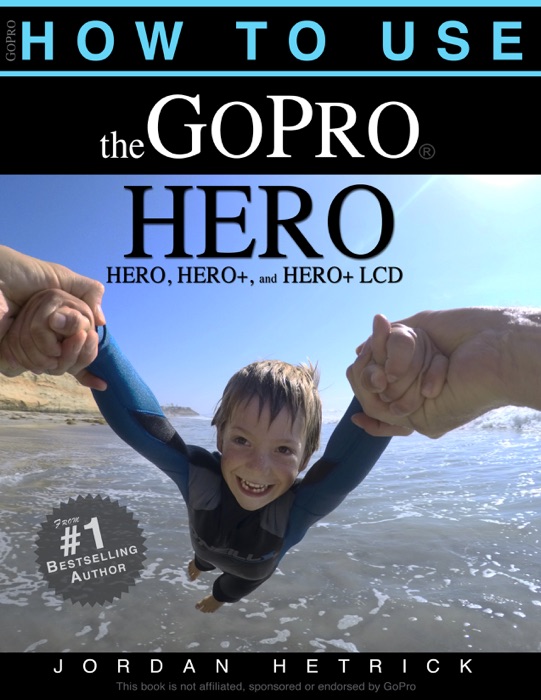 GoPro HERO: How To Use The GoPro HERO, HERO+ and HERO+ LCD