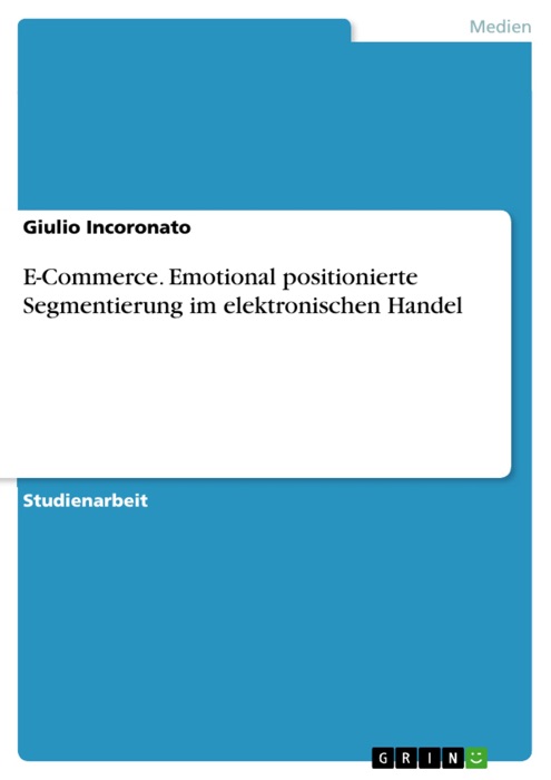 E-Commerce. Emotional positionierte Segmentierung im elektronischen Handel