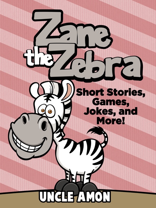 Zane the Zebra: Short Stories, Games, Jokes, and More!