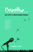 Breathe... Just Steps to Breathtaking Speeches - Brenda C. Smith