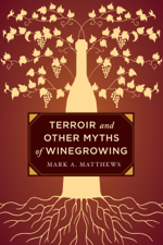 Terroir and Other Myths of Winegrowing - Mark A. Matthews Cover Art