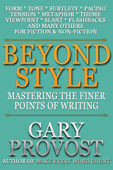 Beyond Style: Mastering the Finer Points of Writing - Gary Provost