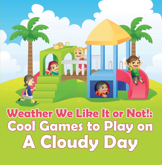 Weather We Like It or Not!: Cool Games to Play on A Cloudy Day