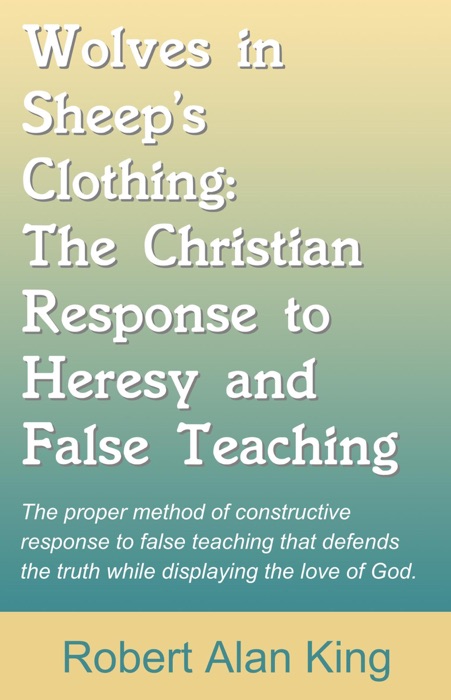 Wolves in Sheep's Clothing: The Christian Response to Heresy and False Teaching