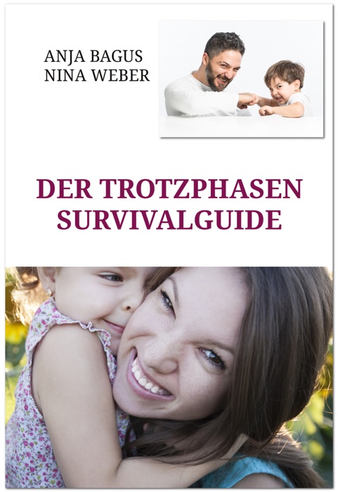 Der Trotzphasen-Survivalguide. Notfall-Tricks für Eltern mit Kindern zwischen 2 und 5