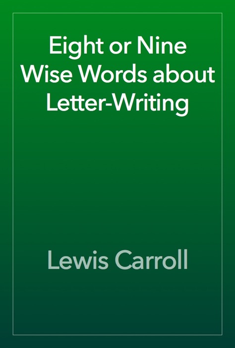 Eight or Nine Wise Words about Letter-Writing