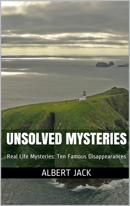 Unsolved Mysteries: Real Life Mysteries: Ten Famous Disappearances