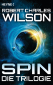 Spin - Die Trilogie - Robert Charles Wilson