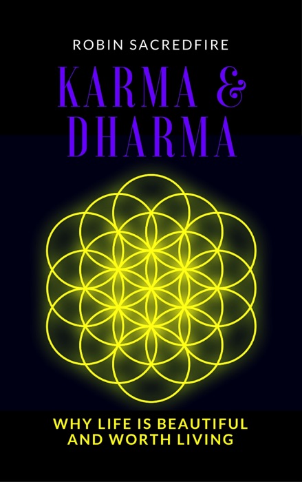 Karma and Dharma: Why Life Is Beautiful and Worth Living