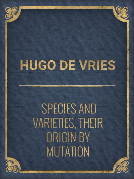 Species and Varieties, Their Origin by Mutation