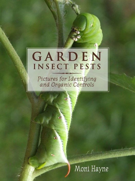Garden Insect Pests of North America: Pictures for Identifying and Organic Controls