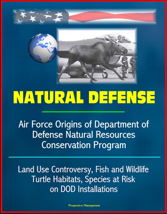 Natural Defense: Air Force Origins of Department of Defense Natural Resources Conservation Program - Land Use Controversy, Fish and Wildlife, Turtle Habitats, Species at Risk on DOD Installations