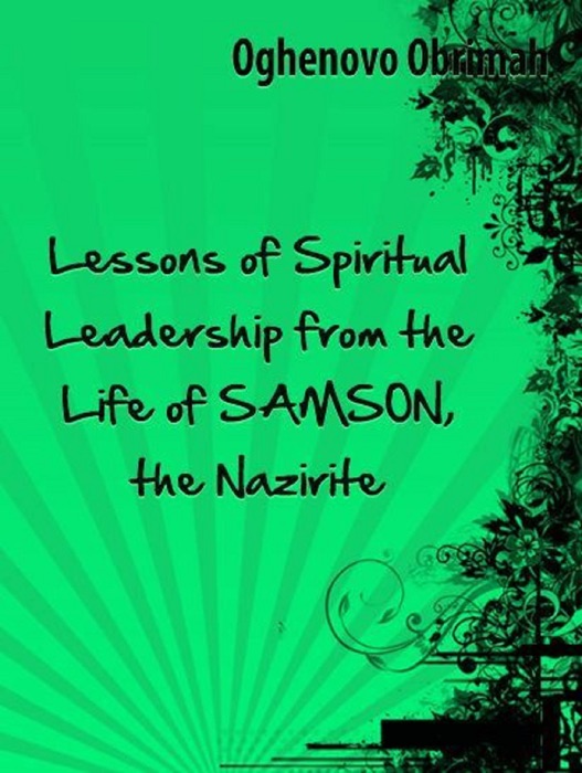 Lessons of Spiritual Leadership from the Life of Samson, the Nazirite