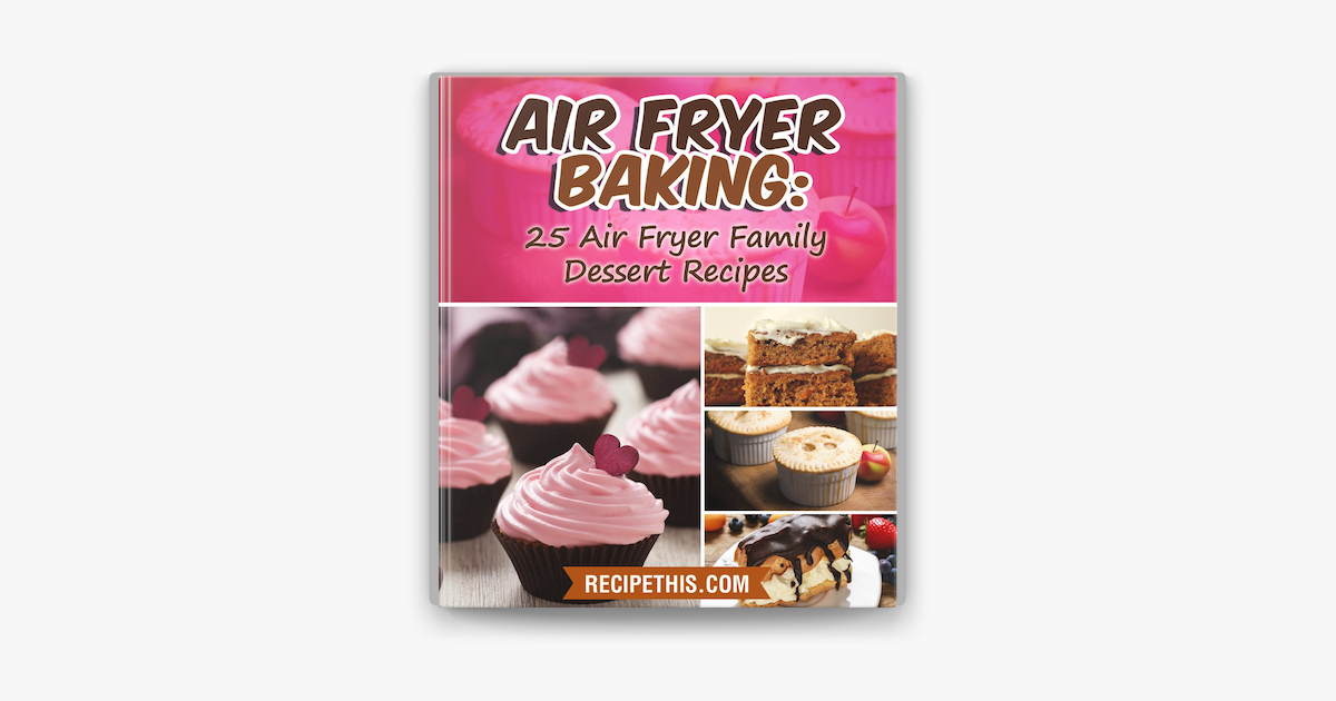 ‎Air Fryer Baking: 25 Air Fryer Family Dessert Recipes on ...