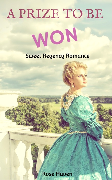 Historical Romance: Regency Romance: A Prize to Be Won (Sweet Regency Historical Romance Short Stories)