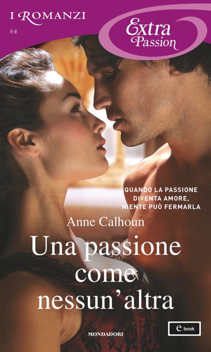 Una passione come nessun'altra (I Romanzi Extra Passion)