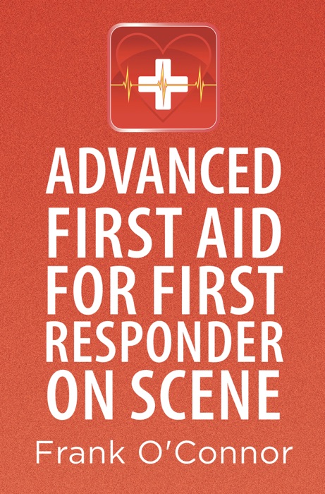 Advanced First Aid for First Responder on Scene