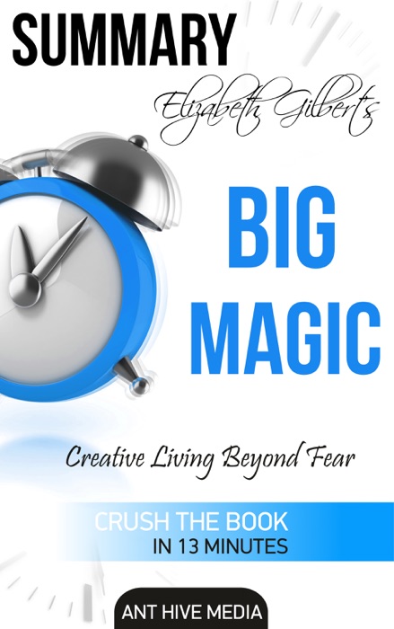 Elizabeth Gilbert’s Big Magic: Creative Living Beyond Fear  Summary