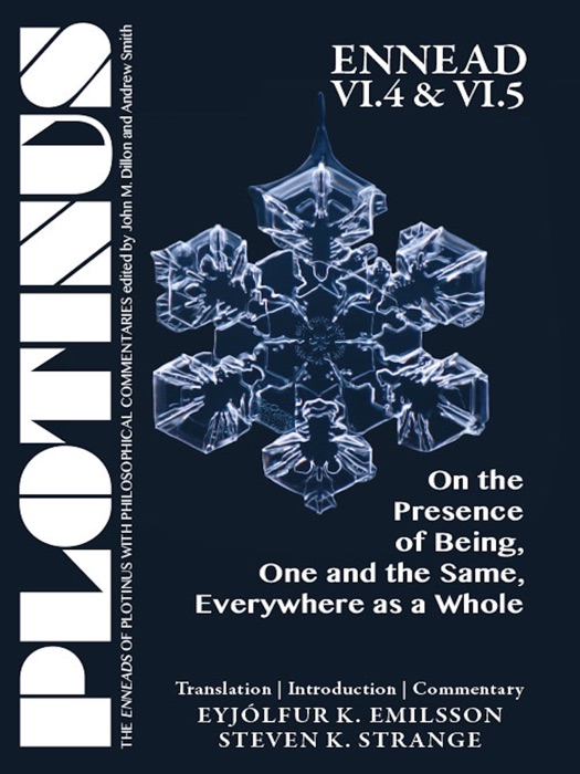 PLOTINUS, Ennead VI.4 & VI.5:  On the Presence of Being, One and the Same, Everywhere as a Whole