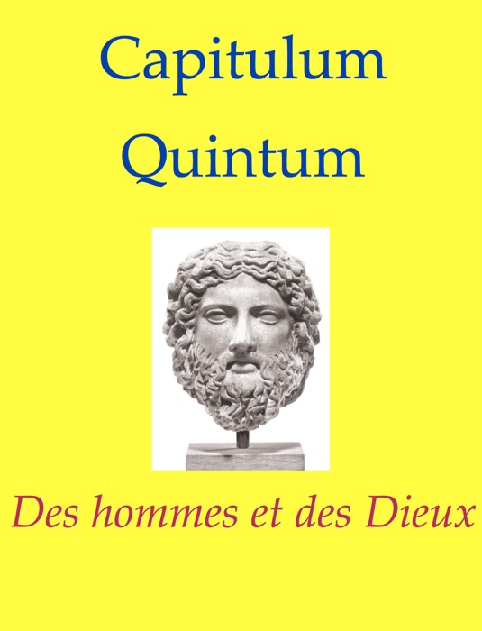 Capitulum Quintum - Des hommes et des Dieux