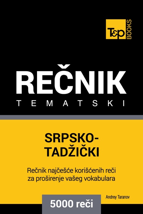 Srpsko-Tadžički tematski rečnik: 5000 korisnih reči