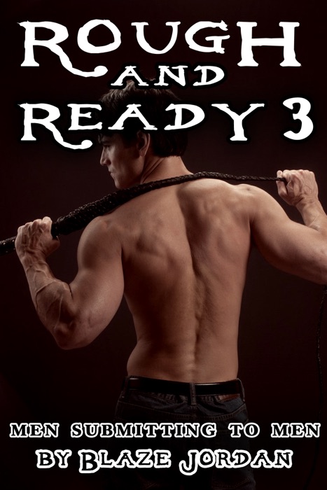 Rough and Ready 3: Men Submitting to Men