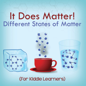 It Does Matter!: Different States of Matter (For Kiddie Learners) - Baby Professor