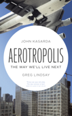 Aerotropolis - John Kasarda & Greg Lindsay