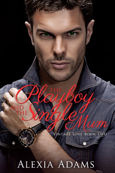 The Playboy and The Single Mum (Vintage Love Book 2)