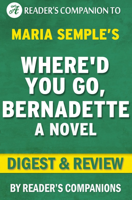 Where'd You Go, Bernadette by Maria Semple Digest & Review
