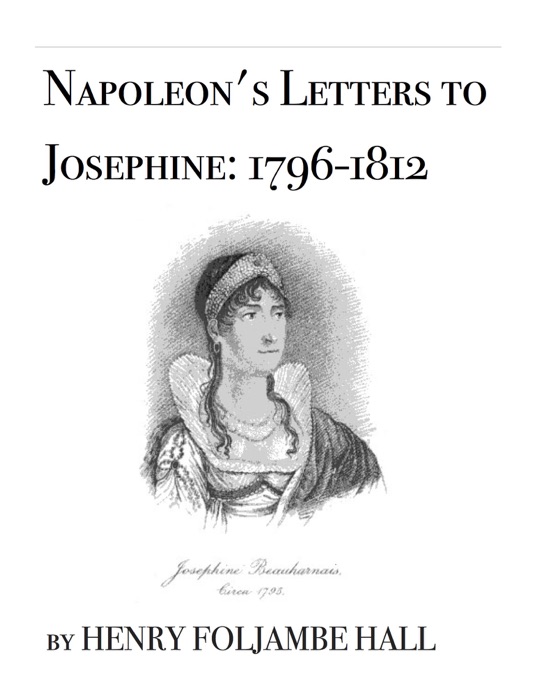 Napoleon's Letters to Josephine: 1796-1812