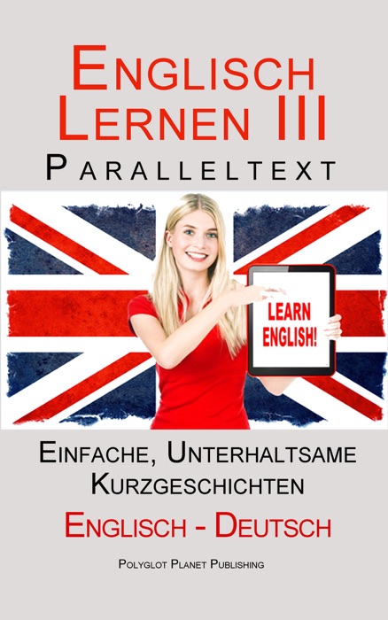 Englisch Lernen III - Paralleltext - Einfache, unterhaltsame Geschichten (Englisch - Deutsch)