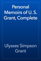 Personal Memoirs of U. S. Grant, Complete