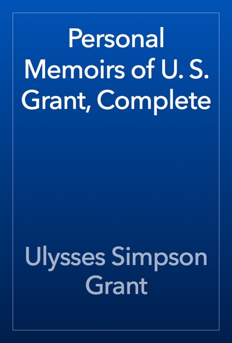 Personal Memoirs of U. S. Grant, Complete