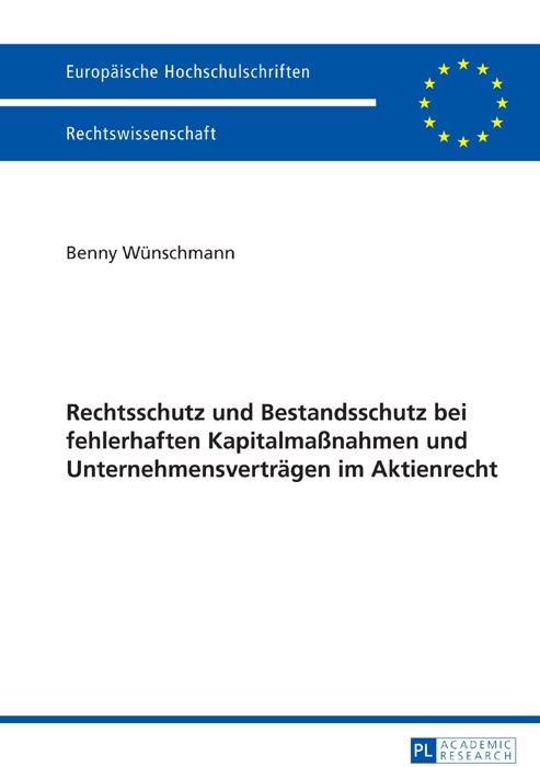 Rechtsschutz und bestandsschutz bei fehlerhaften kapitalmaßnahmen und unternehmensverträgen im aktienrecht